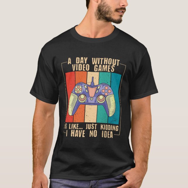 A Day Without Video Games Funny Video Gamer 39 T-Shirt (Vorderseite)