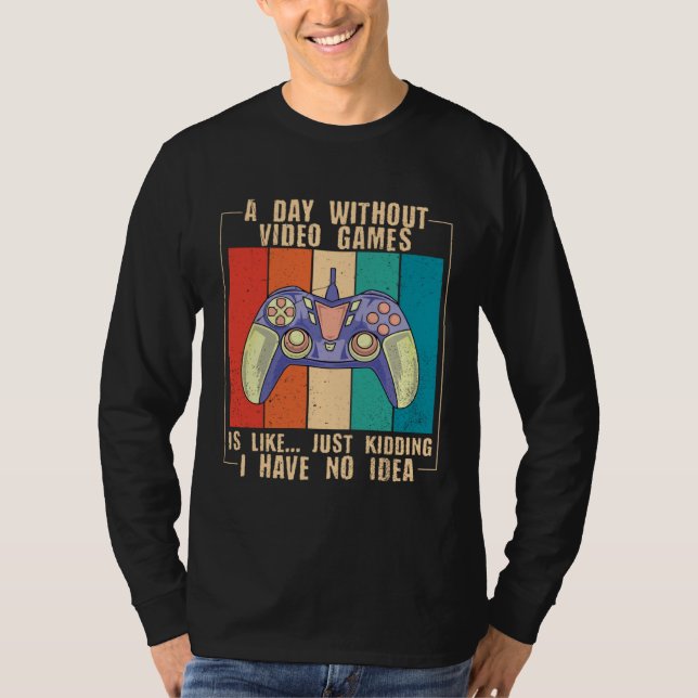 A Day Without Video Games Funny Video Gamer 39 T-Shirt (Vorderseite)