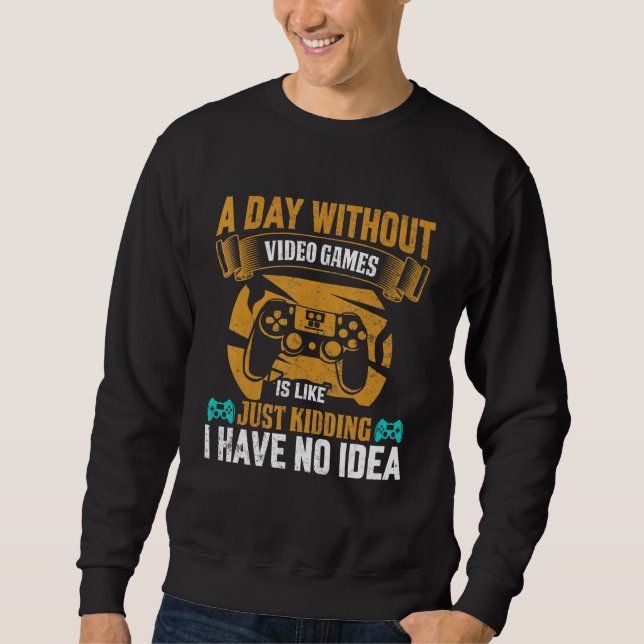 A Day Without Video Games Funny Video Gamer Gift M Sweatshirt (Vorderseite)