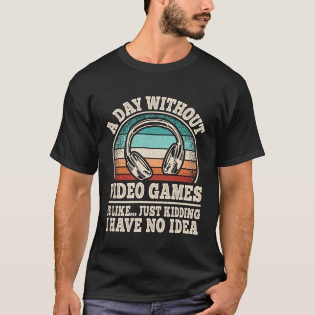 A Day Without Video Games  Gaming Gamer T-Shirt (Vorderseite)