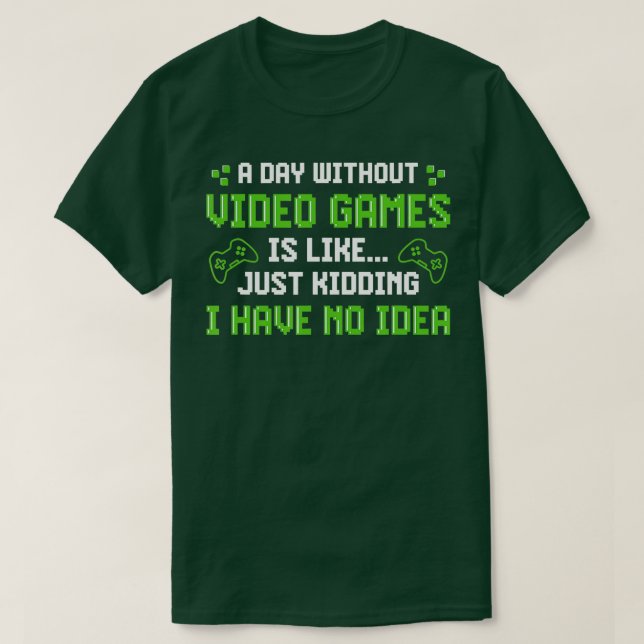 A Day Without Video Games Is Like Funny  Gaming Gi T-Shirt (Design vorne)