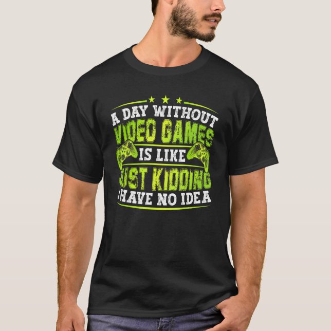 A Day Without Video Games Is Like Funny Video Game T-Shirt (Vorderseite)