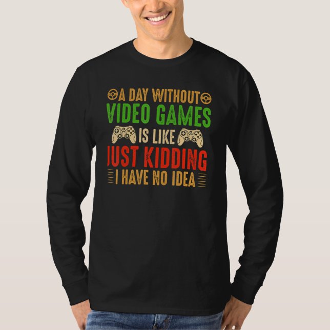 A Day Without Video Games  Retro Video Gamer 24 T-Shirt (Vorderseite)