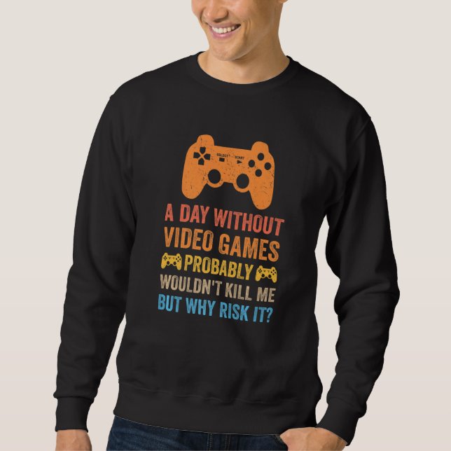 A Day Without Video Games  Saying Video Gamer Gami Sweatshirt (Vorderseite)