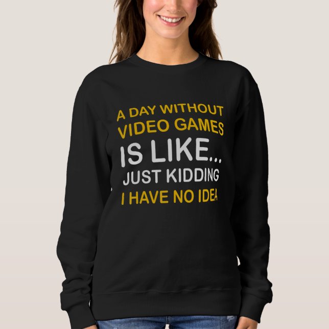 A Day Without Video Games  Saying Video Gamer Gami Sweatshirt (Vorderseite)