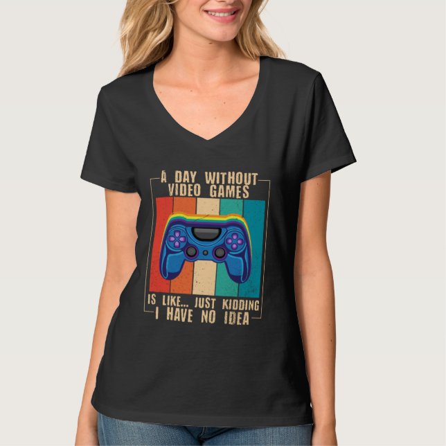 A Day Without Video Games  Video Gamer  12 T-Shirt (Vorderseite)