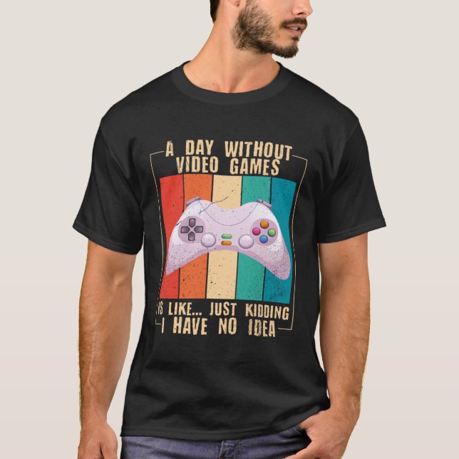 A Day Without Video Games  Video Gamer  16 T-Shirt (Vorderseite)