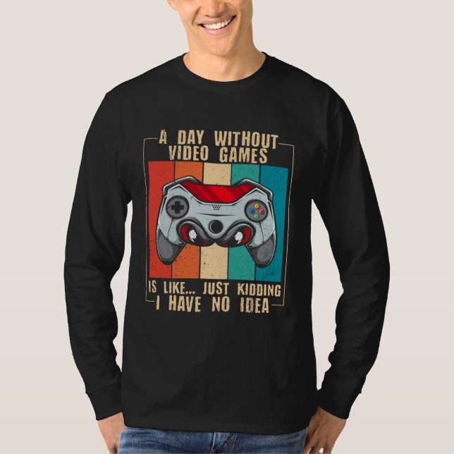 A Day Without Video Games  Video Gamer  22 T-Shirt (Vorderseite)