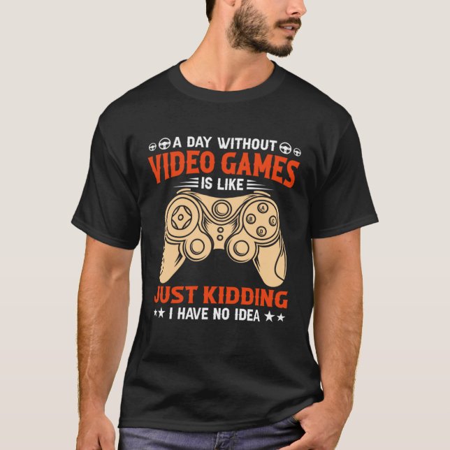 A Day Without Video Games  Video Gamer  2 T-Shirt (Vorderseite)