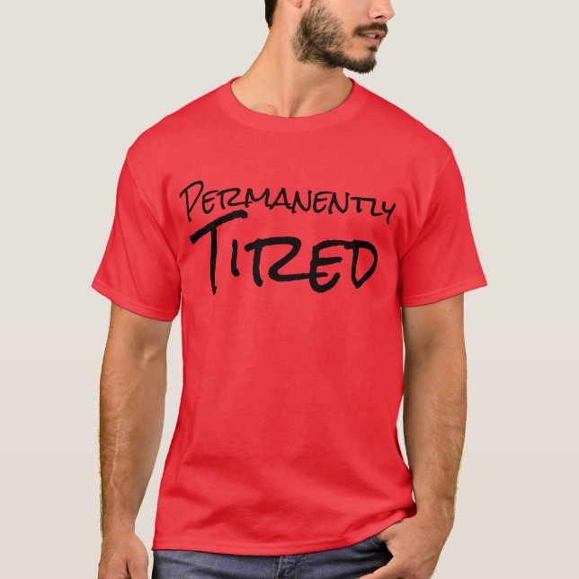 "A de manière permanente fatigué" le T-shirt (Devant)