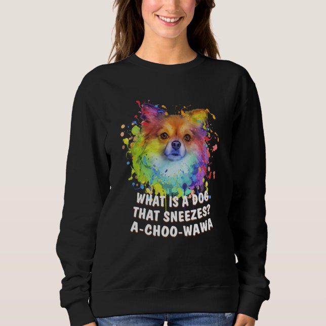 A Dog That Sneezes Achoowawa Chihuahua Humor Chiwa Sweatshirt (Vorderseite)