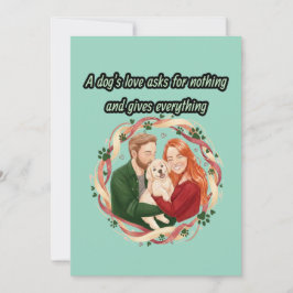 A dog's love asks for nothing and gives everything einladung