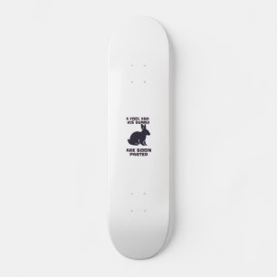 A fool and his bunny are soon parted skateboard