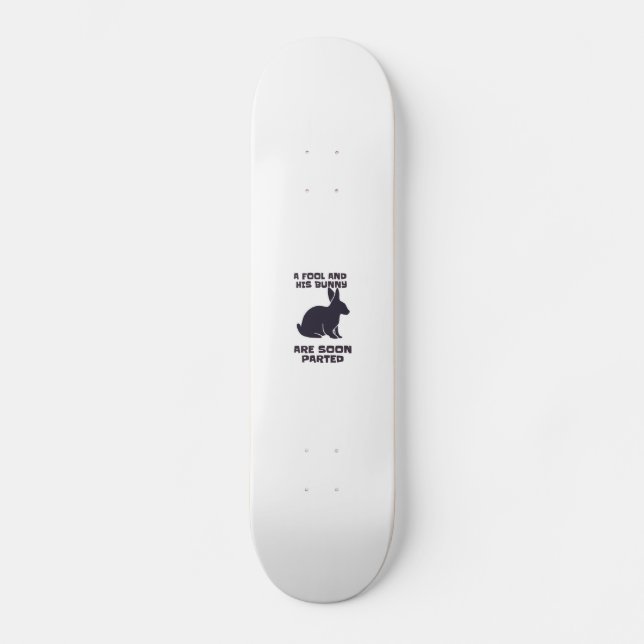 A fool and his bunny are soon parted skateboard (Vorderseite)