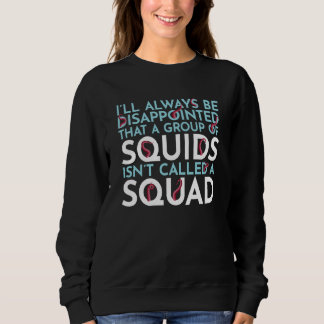 A Group Of Squids Isn't Called A Squad Sea Squid T Sweatshirt