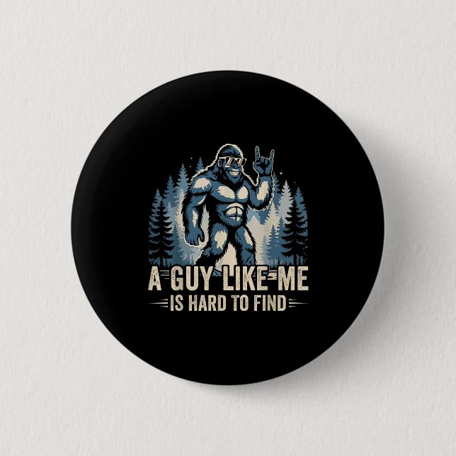 A Guy Like Me Is Hard To Find Funny Big Foot Sasqu Button (Vorderseite)