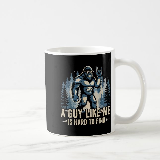A Guy Like Me Is Hard To Find Funny Big Foot Sasqu Kaffeetasse (Rechts)
