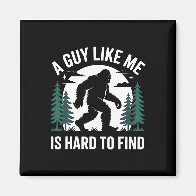 A Guy Like Me Is Hard To Find Hiking Bigfoot Funny Magnet (Vorne)