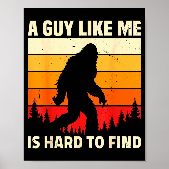 A Guy Like Me Is Hard To Forest Find Funny Bigfoot Poster (Vorne)