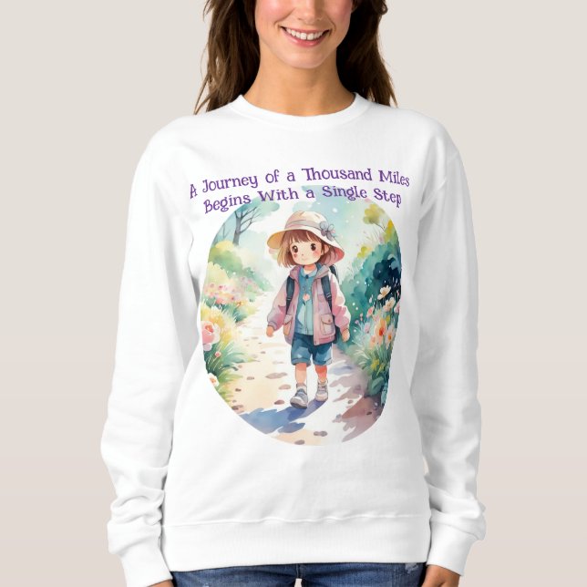 A Journey of a Thousand Miles Quote Cute T-Shirt Sweatshirt (Vorderseite)