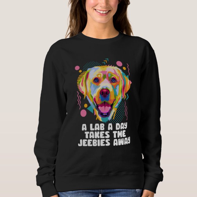 A Lab a Day Takes the Jeebies Away Labrador Retrie Sweatshirt (Vorderseite)