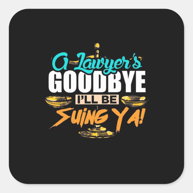 A Lawyer's Goodbye I Will Be Suing Ya Quadratischer Aufkleber (Vorderseite)