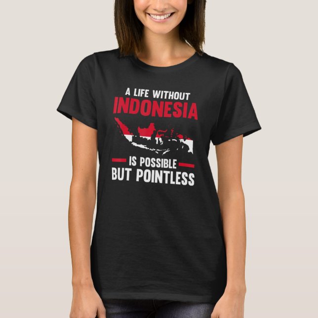 a life without Indonesia is possible Indonesian 1 T-Shirt (Vorderseite)