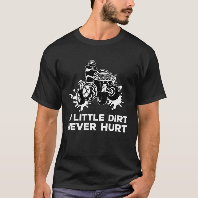 A Little Dirt Never Hurt Mudding ATV Quad T-Shirt (Vorderseite)