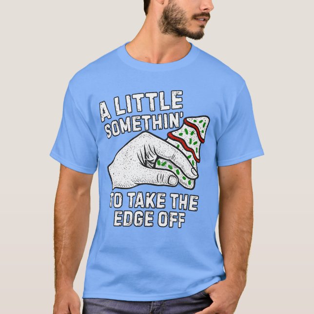 A Little Something toakehe Edge Off Christmasree C T-Shirt (Vorderseite)