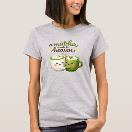 A Matcha Made in Heaven Cute Funny Pun T-Shirt