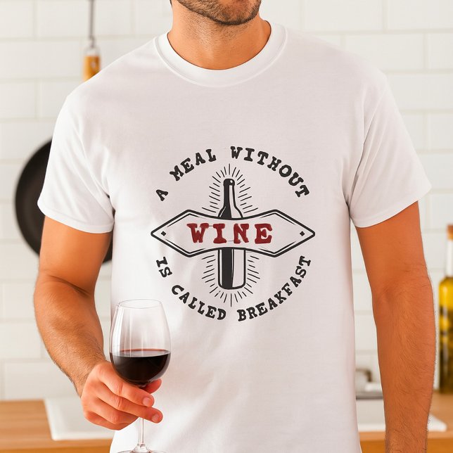A Meal Without Wine Is Called Breakfast T-Shirt (Von Creator hochgeladen)
