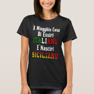 "A Miegghiu Cosa di Essiri Italianu T-Shirt