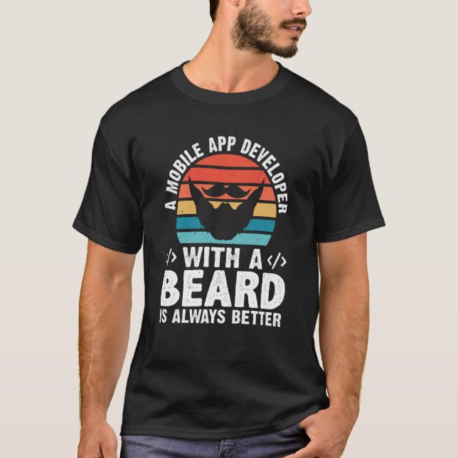 A Mobile App Developer With A Beard Is Always Bett T-Shirt (Vorderseite)