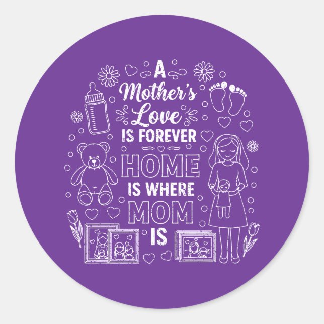 A Mother’s Love Is Forever&Home Is Where Mom Is  Runder Aufkleber (Vorderseite)