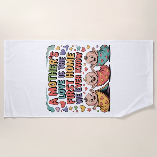 A Mother's Love Is The First Home We Ever Know Strandtuch (Vorderseite)