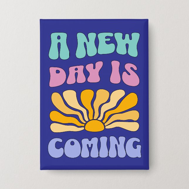 A New Day is Coming Button (Vorderseite)