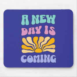 A New Day is Coming Mousepad