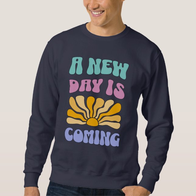 A New Day is Coming Sweatshirt (Vorderseite)
