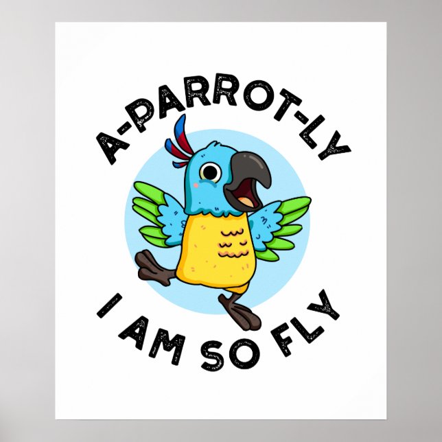 A-Papagei-ly Ich bin so fly Funny Animal Parrot Pu Poster (Vorne)
