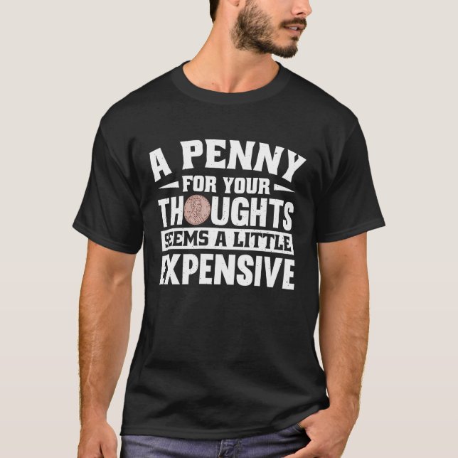 A Penny for thoughts seems a little expensive T-Shirt (Vorderseite)