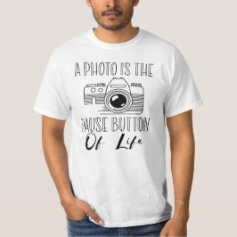A Photo Is The Pause Button Of Life T-Shirt