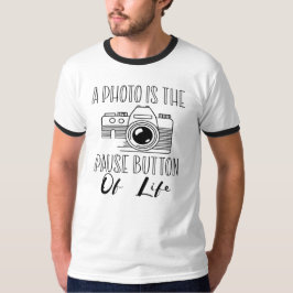 A Photo Is The Pause Button Of Life T-Shirt