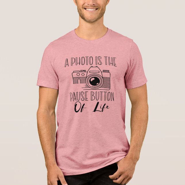 A Photo Is The Pause Button Of Life Tri-Blend Shirt (Vorderseite)