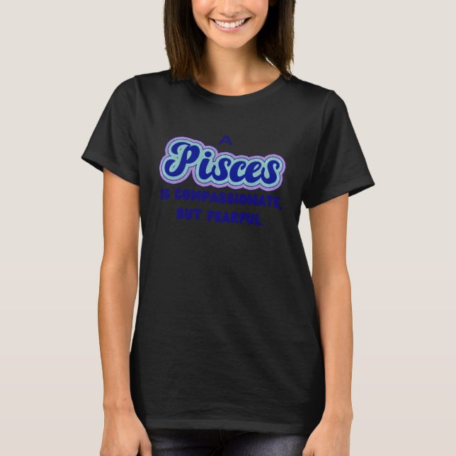 A Pisces is compassionate but fearful T-Shirt (Vorderseite)