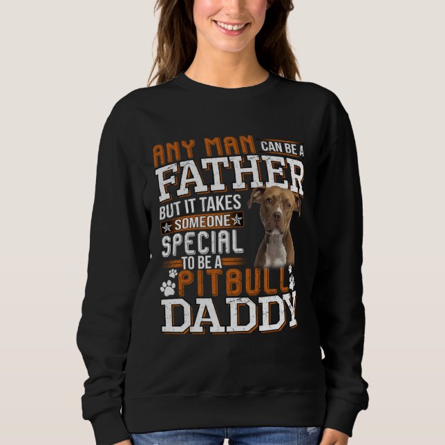 A Pitbull Daddy Any Man Can Be A Father  Dad Men Sweatshirt (Vorderseite)