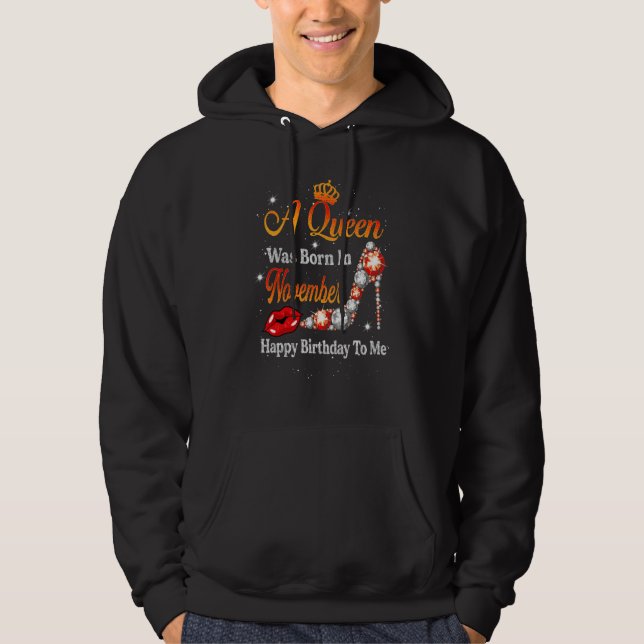 A Queen Was Born In November Happy Birthday To Me  Hoodie (Vorderseite)