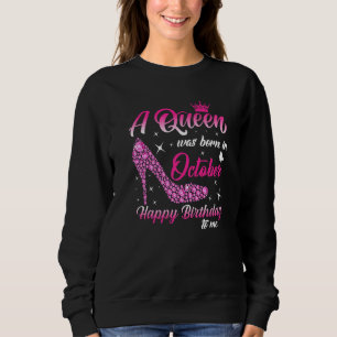 A Queen was born in October Birthday Women Girls H Sweatshirt