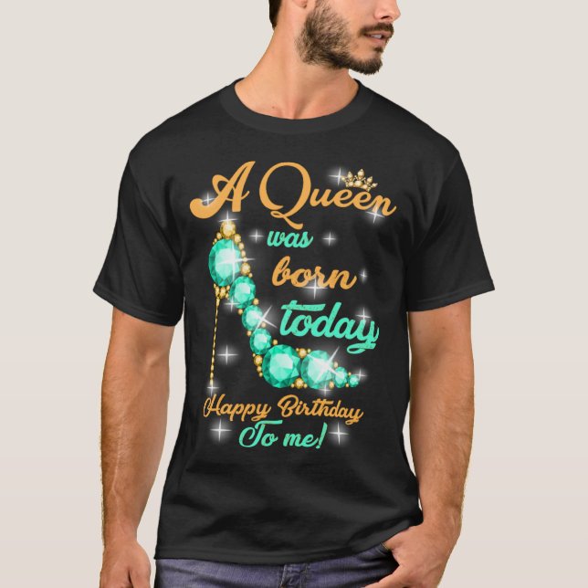 A Queen Was Born Today T-Shirt (Vorderseite)