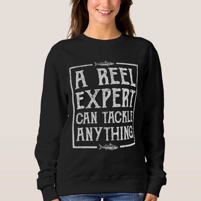 A Reel Expert Can Tackle Anything  Fishing Sweatshirt (Vorderseite)