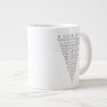 A Slice of Pi Graphic Jumbo-Tasse<br><div class="desc">A whimsical Slice of Pi saying a slice of pie typography decor. A simple design inspired by the pi formula, a succession of numbers making for a great humorous gift for the mathematician, the geek, the inquisitive mind. Great for a student, a teacher, an engineer or anyone that has this...</div>